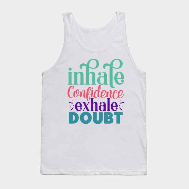 Inhale confidence, exhale doubt Tank Top by NotUrOrdinaryDesign